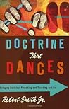 Doctrine That Dances: Bringing Doctrinal Preaching and Teaching to Life by Robert Smith (2008-01-01) Doctrine That Dances: Bringing Doctrinal Preaching and Teaching to Life by Robert Smith (2008-01-01)