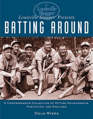 Louisville Slugger Presents Batting Around: A Comprehensive Collection of Hitting Achievements, Anecdotes, (Paperback)
