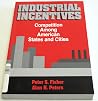 Industrial Incentives: Competition Among American Cities and States Industrial Incentives: Competition Among American Cities and States