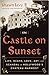The Castle on Sunset: Life, Death, Love, Art, and Scandal at Hollywood's Chateau Marmont