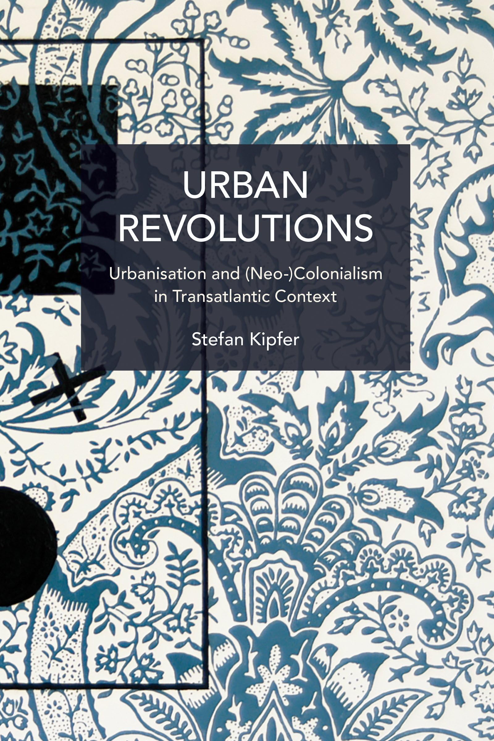 Urban Revolutions: Urbanisation and (Neo-)Colonialism in Transatlantic Context (Historical Materialism)