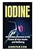 Iodine: The Hidden Chemical at the Center of Your Health and Well-being by Jennifer Cox (2016-02-04)