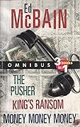 Ed McBain Omnibus: The Pusher / King's Ransom / Money Money Money