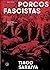 Porcos Fascistas - Organismos Tecnocientíficos e a História do Fascismo (Portuguese Edition)