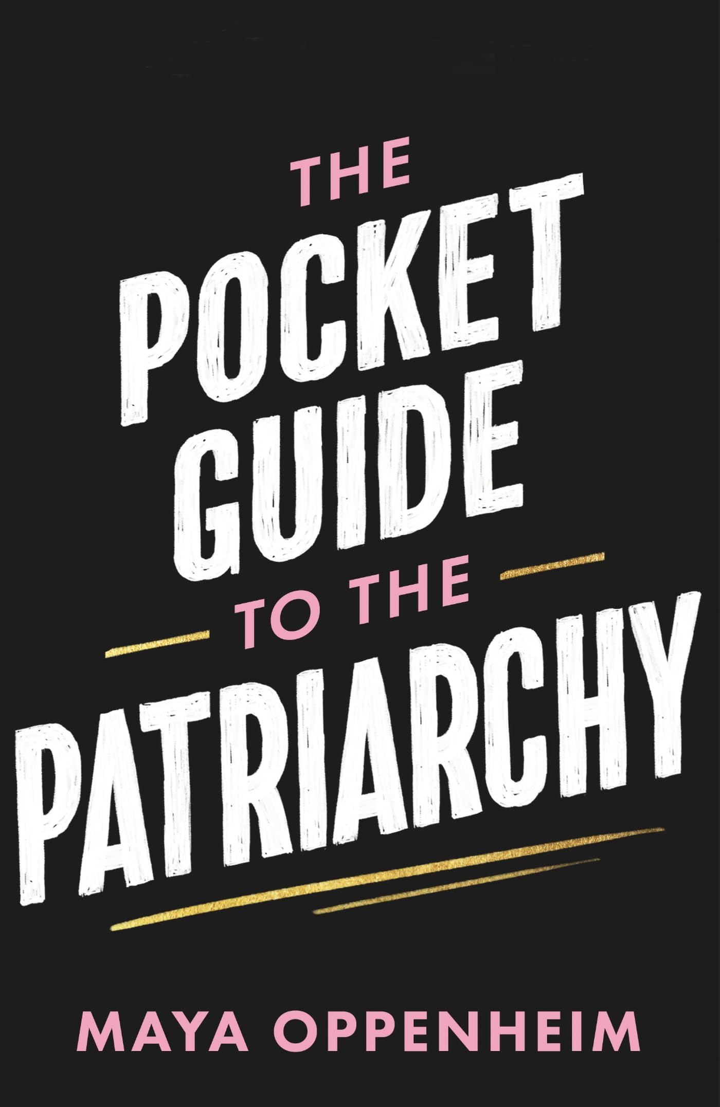 The Pocket Guide to the Patriarchy: The truth about misogyny, and how it affects us all (Kindle Edition)