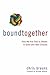 Bound Together: How We Are Tied to Others in Good and Bad Choices