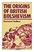 The Origins of British Bolshevism by Raymond Challinor
