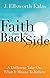 Faith from the Back Side: A Different Take On What It Means To Believe By J. Ellsworth Kalas