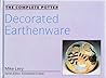 The Complete Potter: Decorated Earthenware The Complete Potter: Decorated Earthenware