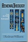 Renewal Theology: God, the World and Redemption : Systematic Theology from a Charismatic Perspective