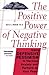 The Positive Power of Negative Thinking: Using Defensive Pessimism to Harness Anxiety and Perform at Your Peak by Norem, Julie, Norem, Julie K. unknown Edition [Paperback(2002)]