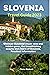 Slovenia Travel Guide 2023:...