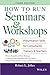 How to Run Seminars & Workshops: Presentation Skills for Consultants, Trainers and Teachers by Jolles, Robert L. (August 12, 2005) Paperback