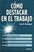 Cómo destacar en el trabajo by Linda R. Dominguez