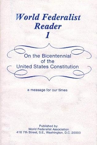 World Federalist Reader One: On the Bicentennial of the United States Constitution a Message for Our Times