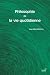 Philosophie de la vie quoti...