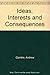 Ideas, Interests and Consequences by Andrew Gamble Mancur Olson Norman Barry Arthur Seldon Max Hartwell Andrew Melnyk (1989-10-01) Paperback