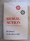 Moral Action: A Phenomenological Study (Studies in Phenomenology & Existential Philosophy)