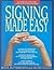 Signing Made Easy: A Complete Program for Learning Sign Language/Includes Sentence Drills and Exercises for Increased Comprehension and Signing Skil