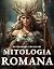 Mitologia Romana: Uma Jorna...