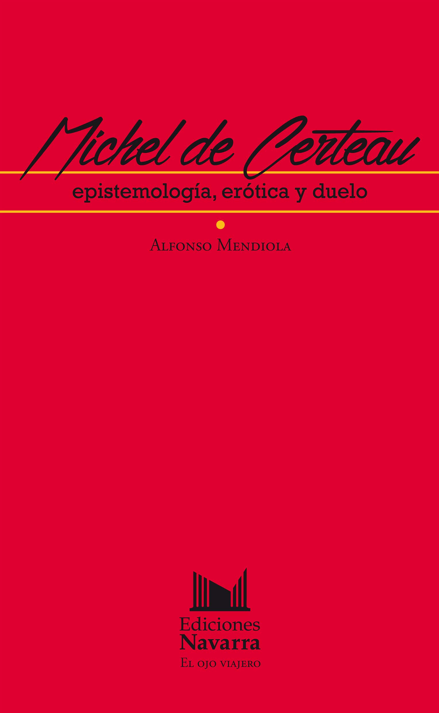 MICHEL DE CERTEAU. EPISTEMOLOGIA EROTICA Y DUELO (Paperback)