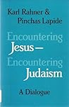 Encountering Jesus-Encountering Judaism: A Dialogue (English and German Edition)