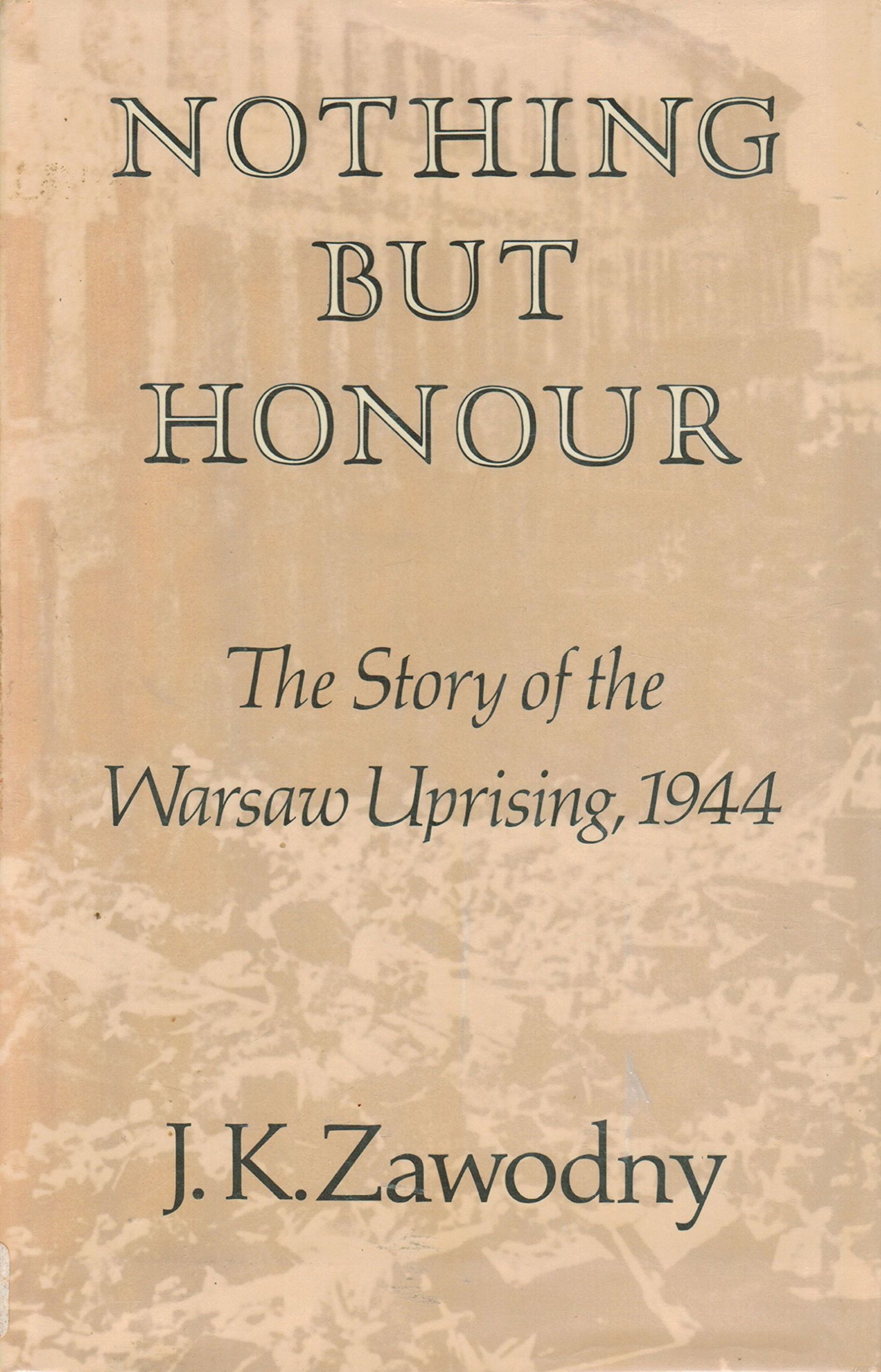 Nothing but Honour: The Story of the Warsaw Uprising, 1944 (Hoover Institution Publication, 183)