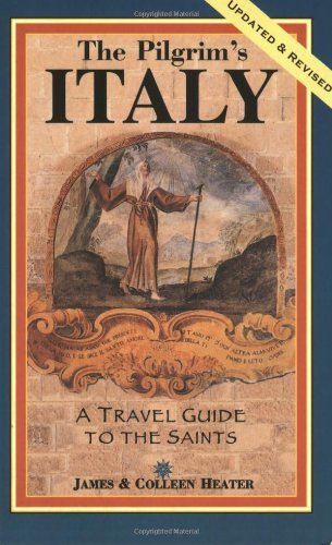The Pilgrim's Italy: A Travel Guide to the Saints by James Heater (February 25,2015)