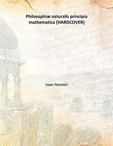 Philosophiæ naturalis principia mathematica [HARDCOVER]