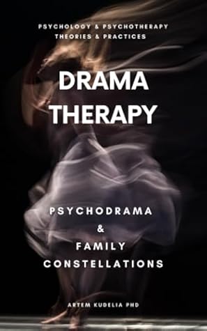 Drama Therapy: Potential of Psychodrama and Family Constellations (Psychology and Psychotherapy: Theories and Practices, #11)
