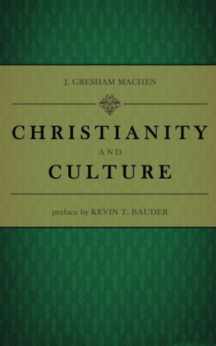 Christianity and Culture by J. Gresham Machen (2011-12-25)