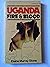 Uganda : Fire and Blood