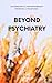 Beyond Psychiatry: Explorin...