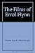 The Films of Errol Flynn by Tony Thomas