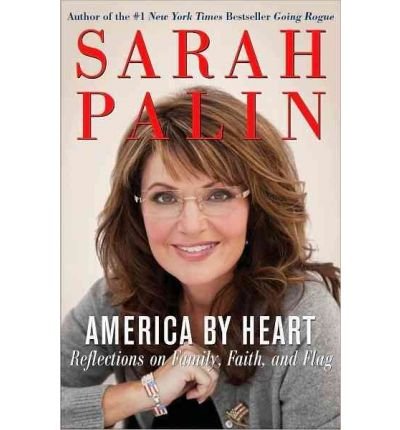 America by Heart : Reflections on Family, Faith, and Flag by Palin, Sarah(November 23, 2010) Hardcover