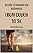 From Couch to 5K: A Comprehensive Guide to Running for Beginners