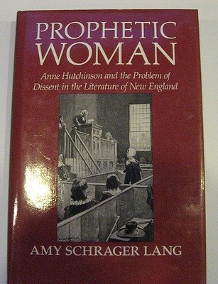 Prophetic Woman: Anne Hutchinson and the Problem of Dissent in the Literature of New England (Hardcover)