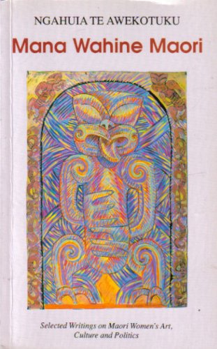 Mana wahine Maori: Selected writings on Maori women's art, culture, and politics (Paperback)