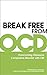 Break Free from OCD: Overcoming Obsessive Compulsive Disorder with CBT by Dr. Fiona Challacombe (2011-09-01)