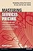 Mastering Services Pricing : Designing Pricing That Works for You and for Your Clients (Paperback)--by Kevin Doolan [2015 Edition] ISBN: 9781292063362