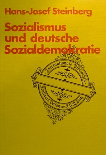 Sozialismus und deutsche Sozialdemokratie - Zur Ideologie der Partei vor dem 1. Weltkrieg (Internationale Bibliothek, Band 99)