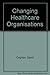Changing Healthcare Organisations by David Coghlan by David Coghlan
