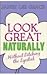 Looking Great Naturally : W...