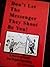 Don't Let the Messenger They Shoot Be You!: A Survival Guide for Public Speaking