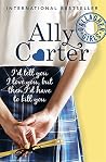 I'd Tell You I Love You, but then I'd Have to Kill You by Ally Carter I'd Tell You I Love You, but then I'd Have to Kill You by Ally Carter