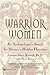 Warrior Women: An Archaeologist's Search for History's Hidden Heroines by Jeannine Davis-Kimball (2003-02-01)