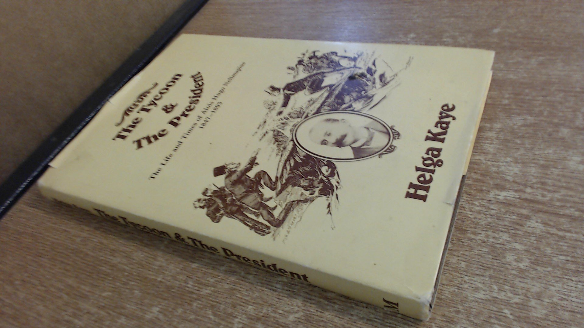 The tycoon & the president: The life and times of Alois Hugo Nellmapius, 1847-1893 (Hardcover)