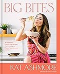 Big Bites: Wholesome, Comforting Recipes That Are Big on Flavor, Nourishment, and Fun: A Cookbook