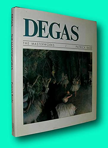 Rare Patrick Bade / DEGAS THE MASTERWORKS 1st Edition 1991 [Hardcover] Bade, Patrick (Hardcover)
