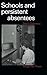 Schools & Persistent Absentees by D. Galloway (1985-01-31)